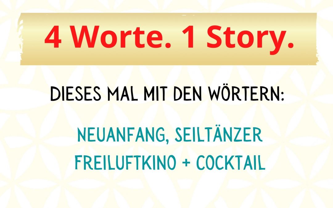4-Wort-Story: Neuanfang, Seiltänzer, Freiluftkino, Cocktail