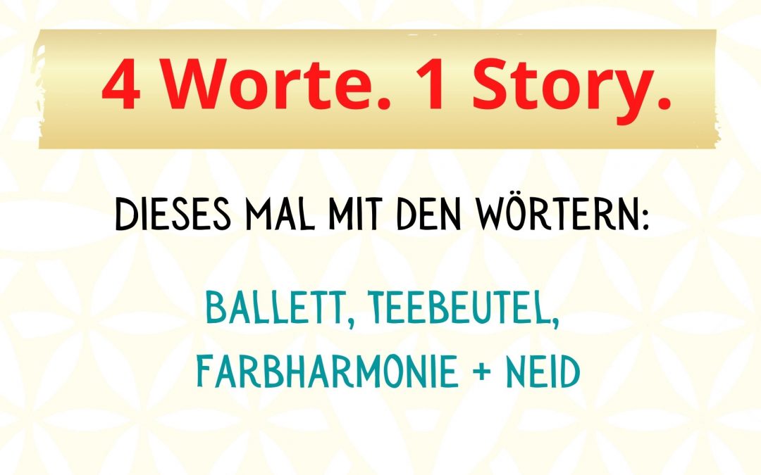 4-Wort-Story: Ballett, Teebeutel, Farbharmonie, Neid