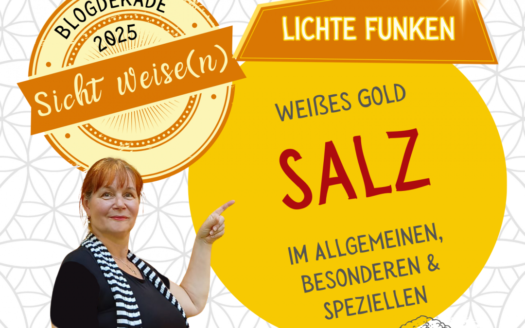 Sicht weise(n): Weißes Gold – SALZ. Im Allgemeinen, Besonderen & Speziellen